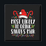 Most Likely To Drink Santa's Milk Funny Christmas  Magnet<br><div class="desc">Most Likely To Drink Santa's Milk Funny Christmas</div>