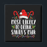 Most Likely To Drink Santa's Milk Funny Christmas  Magnet<br><div class="desc">Most Likely To Drink Santa's Milk Funny Christmas</div>