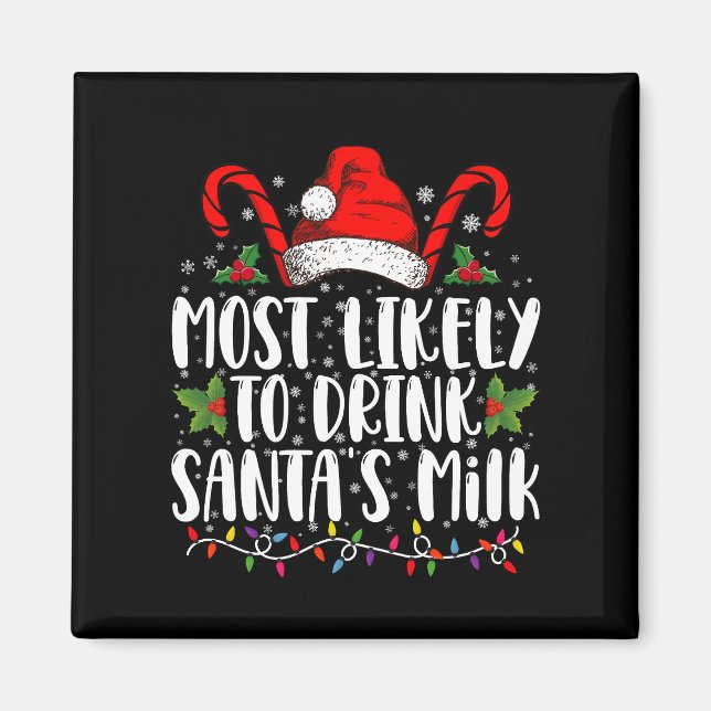 Most Likely To Drink Santa's Milk Funny Christmas  Magnet (Front)