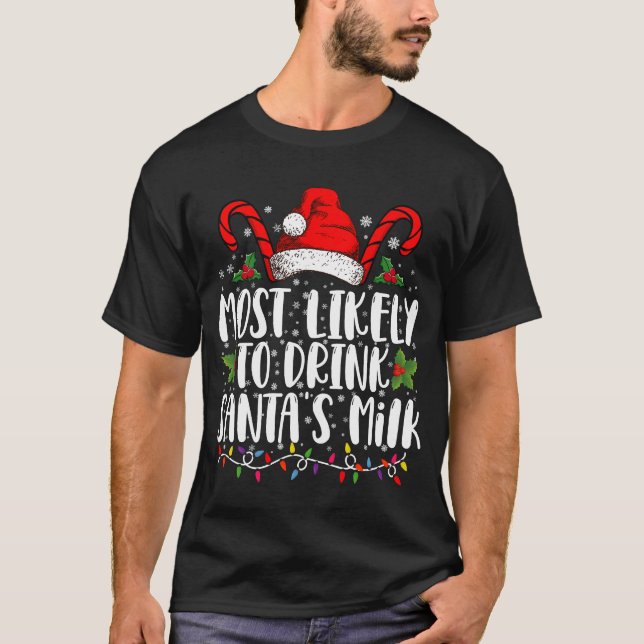 Most Likely To Drink Santa's Milk Funny Christmas  T-Shirt (Front)