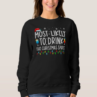 Most Likely To Drink The Christmas Spirits Christm Sweatshirt