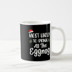 Most Likely To Drink The Eggnog Family Matching Ch Coffee Mug