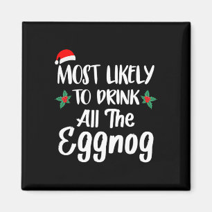 Most Likely To Drink The Eggnog Family Matching Ch Magnet