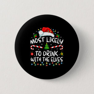Most Likely To Drink With The Elves Elf Drinking C 6 Cm Round Badge