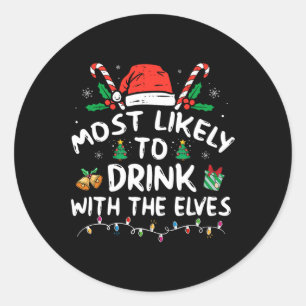 Most Likely To Drink With The Elves Elf Drinking C Classic Round Sticker
