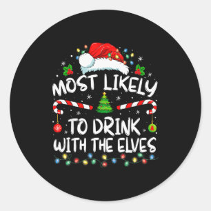 Most Likely To Drink With The Elves Elf Drinking C Classic Round Sticker