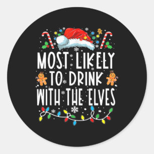 Most Likely To Drink With The Elves Elf Drinking C Classic Round Sticker