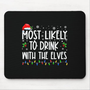 Most Likely To Drink With The Elves Elf Drinking C Mouse Pad