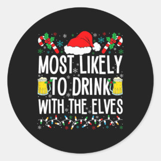 Most Likely To Drink With The Elves Elf Funny Drin Classic Round Sticker