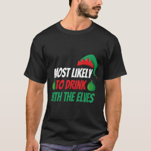 Most Likely to Drink With The Elves Elf T-Shirt
