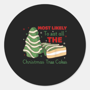 Most Likely To Eat All Christmas Tree Cakes  Classic Round Sticker