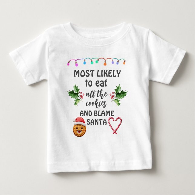Most Likely To Eat All Cookies and Blame Santa Baby T-Shirt (Front)