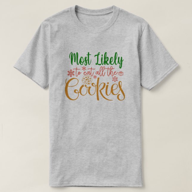 Most Likely To Eat All Cookies Funny Christmas  T-Shirt (Design Front)