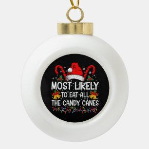 Most Likely To Eat All The Candy Canes Christmas Ceramic Ball Christmas Ornament