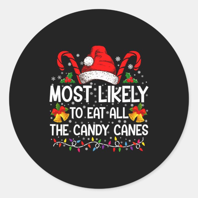 Most Likely To Eat All The Candy Canes Christmas  Classic Round Sticker (Front)