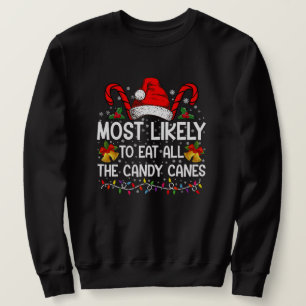 Most Likely To Eat All The Candy Canes Christmas Sweatshirt