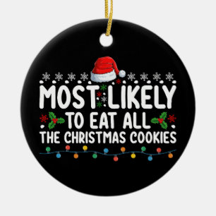 Most Likely To Eat All The Christmas Cookies Holid Ceramic Ornament