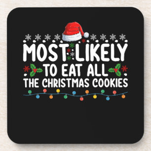 Most Likely To Eat All The Christmas Cookies Holid Coaster