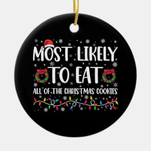 Most Likely To Eat All The Christmas Cookies Xmas Ceramic Ornament