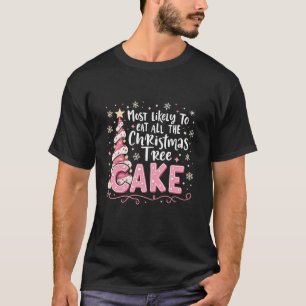 Most Likely to Eat All the Christmas Tree Cake Fun T-Shirt
