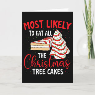 Most Likely To Eat All The Christmas Tree Cakes - Card