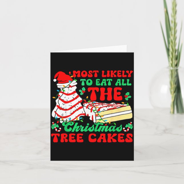 Most Likely To Eat All The Christmas Tree Cakes -  Card (Front)