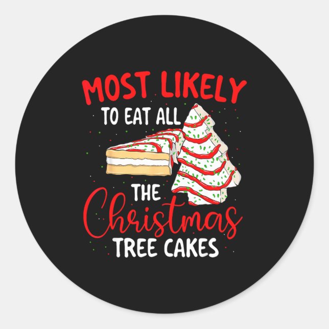 Most Likely To Eat All The Christmas Tree Cakes -  Classic Round Sticker (Front)