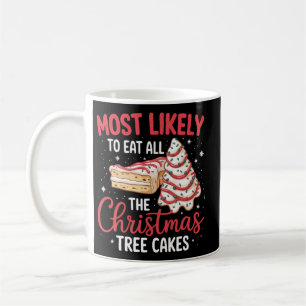 Most Likely To Eat All The Christmas Tree Cakes Coffee Mug