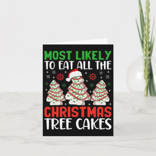 Most Likely To Eat All The Christmas Tree Cakes De Card