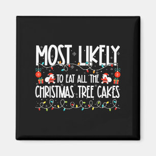 Most Likely To Eat All The Christmas Tree Cakes Fa Magnet
