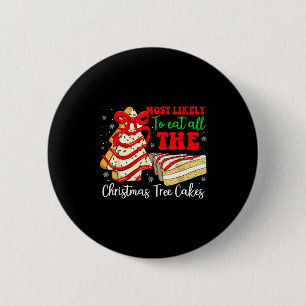 Most Likely To Eat All The Christmas Tree Cakes Fu 6 Cm Round Badge