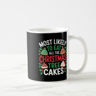 Most Likely To Eat All The Christmas Tree Cakes Fu Coffee Mug