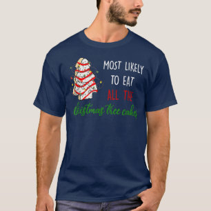 Most Likely To Eat All The Christmas Tree Cakes Fu T-Shirt