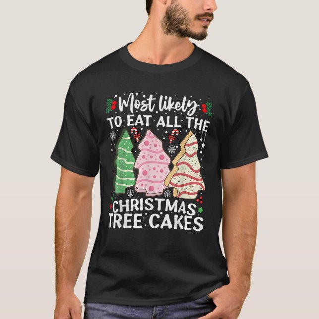 Most Likely To Eat All The Christmas Tree Cakes Fu T-Shirt (Front)