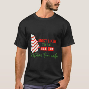 Most Likely To Eat all the christmas tree cakes Ma T-Shirt