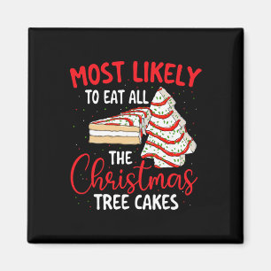 Most Likely To Eat All The Christmas Tree Cakes - Magnet