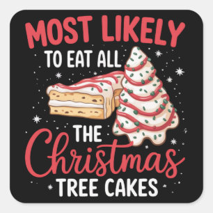 Most Likely To Eat All The Christmas Tree Cakes Square Sticker