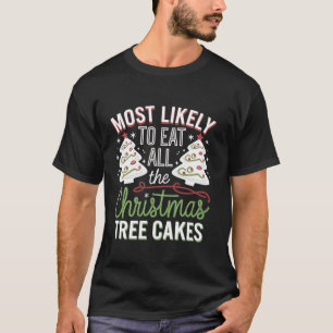 Most Likely To Eat All The Christmas Tree Cakes T-Shirt