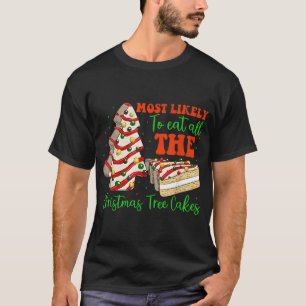Most Likely To Eat All The Christmas Tree Cakes  T-Shirt