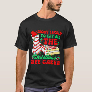 Most Likely To Eat All The Christmas Tree Cakes - T-Shirt