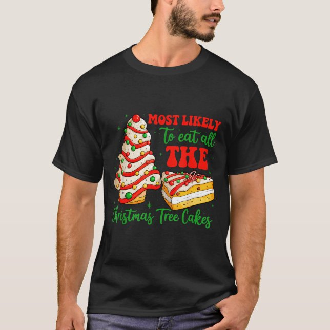 Most Likely To Eat All The Christmas Tree Cakes Xm T-Shirt (Front)