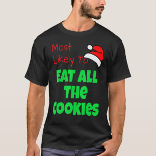 Most Likely To Eat All The Cookies Christmas Hol T-Shirt