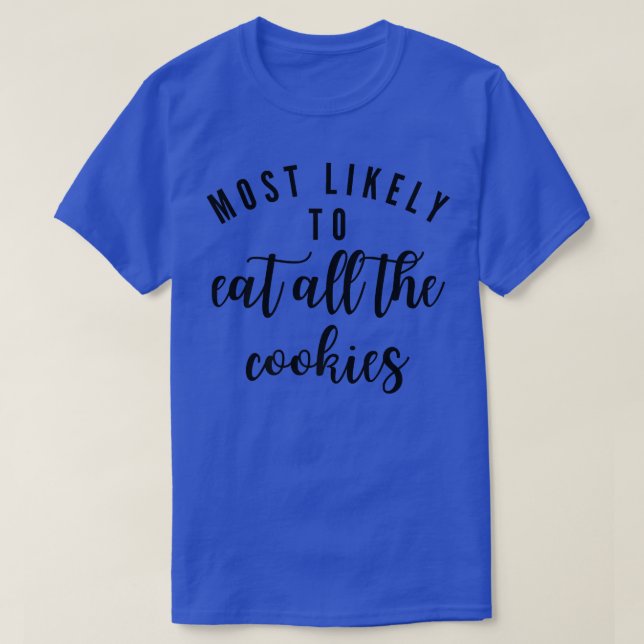 Most Likely To Eat All The Cookies Matching Family T-Shirt (Design Front)