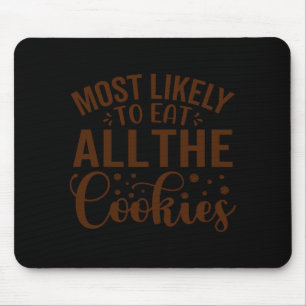 Most Likely To Eat All The Cookies  Mouse Pad
