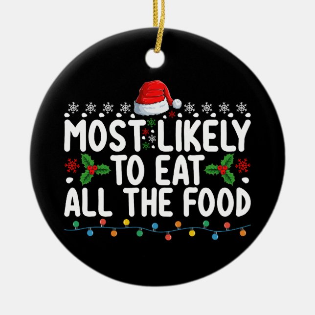 Most Likely To Eat All The Food Christmas Family Ceramic Ornament (Front)