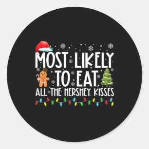 Most Likely To Eat All The Hershey Kisses Fun Xmas Classic Round Sticker