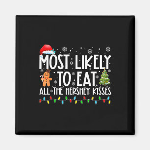 Most Likely To Eat All The Hershey Kisses Fun Xmas Magnet