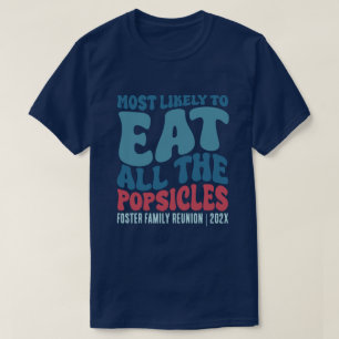 Most Likely To Eat all the Popsicles Custom T-Shirt