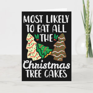 Most Likely To Eat Christmas Tree Cakes Xmas Girl Card