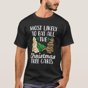 Most Likely To Eat Christmas Tree Cakes Xmas Girl T-Shirt